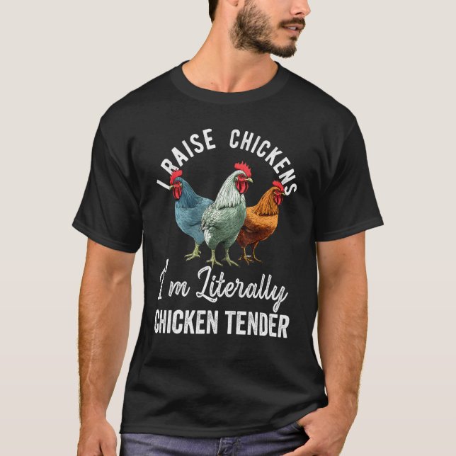 I Raise Chickens I m Literally a Chicken Tender  2 T-Shirt (Front)