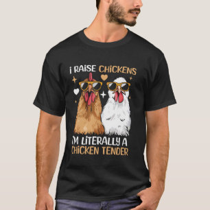 I Raise Chickens I'm Literally A Chicken Tender 1 T-Shirt