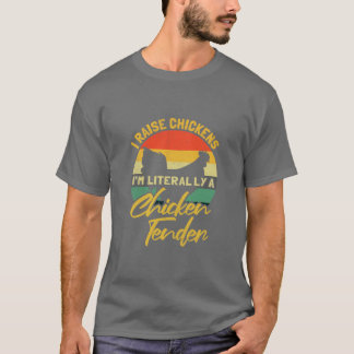I raise chickens Im literally a chicken tender Far T-Shirt