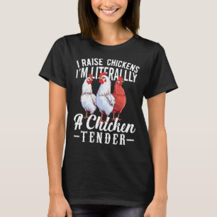 I Raise Chickens I'm Literally a Chicken Tender Fu T-Shirt