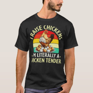 I Raise Chickens Im Literally a Chicken Tender T-Shirt