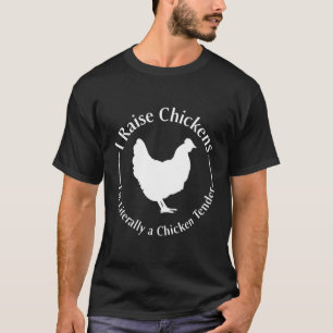 I Raise Chickens I'M Literally A Chicken Tender T-Shirt