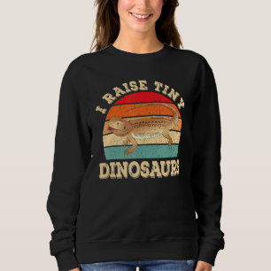 I Raise Tiny Dinosaurs Bearded Dragon Lizard Repti Sweatshirt