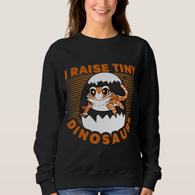 I Raise Tiny Dinosaurs Bearded Dragon Lover Sweatshirt (Front)