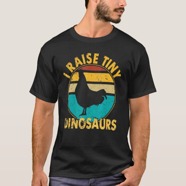 I Raise Tiny Dinosaurs Chicken I Raise Tiny Dinosa T-Shirt (Front)
