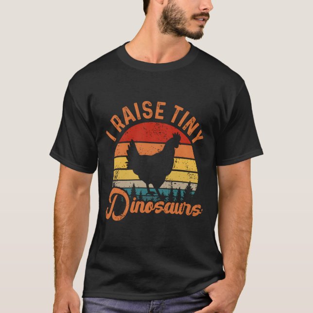 I Raise Tiny Dinosaurs Chicken Joke Farmer T-Shirt (Front)