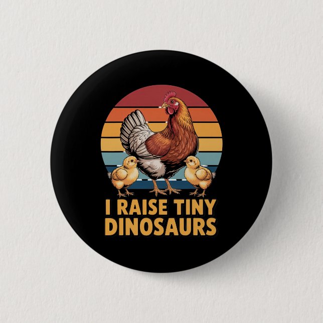 I Raise Tiny Dinosaurs Chicken Lover Funny Farmer  2 Inch Round Button (Front)