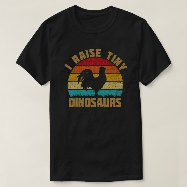 I RAISE TINY DINOSAURS CHICKEN LOVER T-Shirt (Design Front)