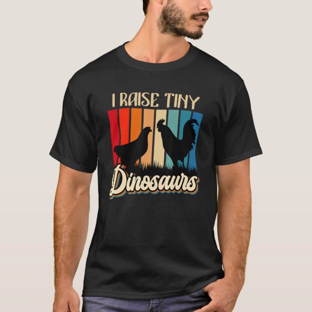 I Raise Tiny Dinosaurs Chickens Small Dinosaurs Ch T-Shirt (Front)