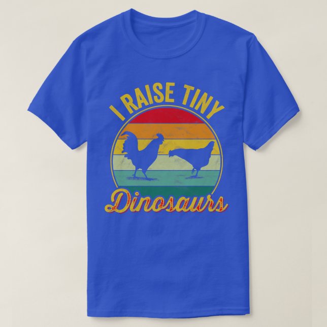 I Raise Tiny Dinosaurs Chickens  T-Shirt (Design Front)