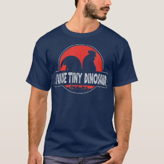 I Raise Tiny Dinosaurs Funny Chicken Farmer Gift W T-Shirt