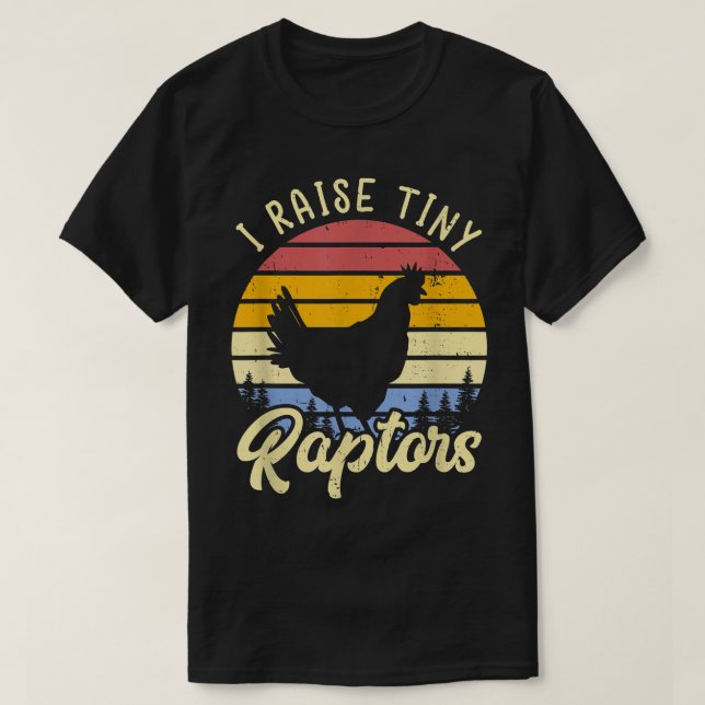 I Raise Tiny Raptors Chicken Mom  T-Shirt (Design Front)