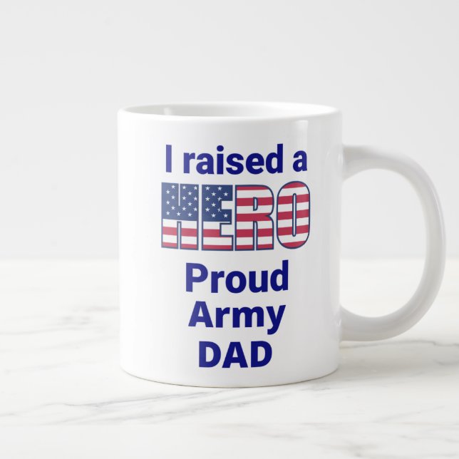 "I raised a HERO, Proud ARMY DAD!  20 oz Large Coffee Mug (Right)