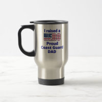 "I raised a HERO" Proud COAST GUARD Dad Travel Mug