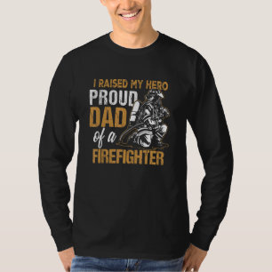 I Raised My Hero Proud Dad Of A Firefighter Father T-Shirt