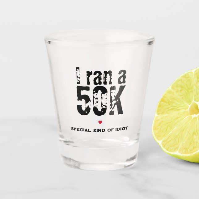 I ran a 50K Ultramarathon Running Funny  Shot Glass (Front)