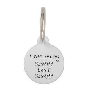 I ran Away Sorry Not Sorry Pet Dog Cat Lost Id Tag
