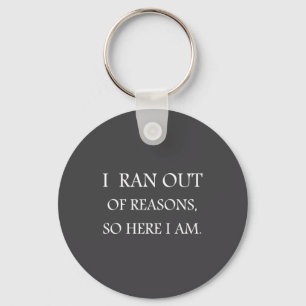 I Ran Out Of Reasons Funny Excuse Quote  Keychain