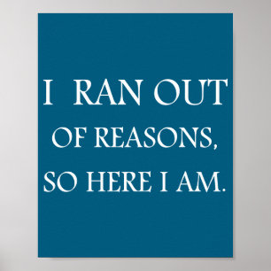 I Ran Out Of Reasons Funny Excuse Quote Poster