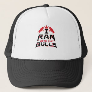 I Ran with the Bulls Pamplona Running of the Bulls Trucker Hat