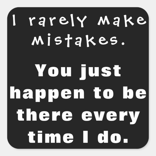 I rarely make mistakes, you happen to be there... square sticker (Front)