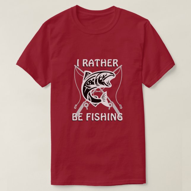 I RATHER BE FISHING T-Shirt (Design Front)
