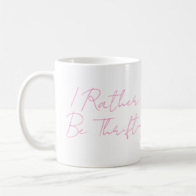 I Rather Be Thrifiting Reseller Thrift Coffee Mug  (Left)