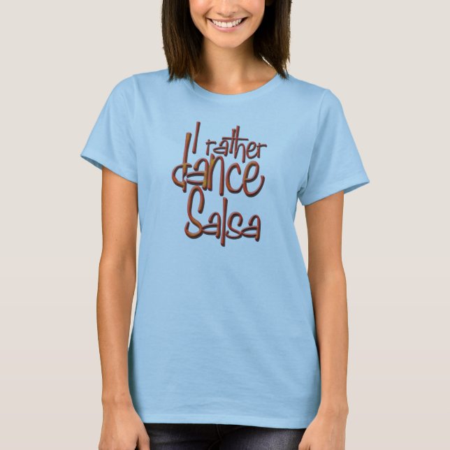 I rather dance Salsa! T-Shirt (Front)