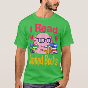 I Read Banned Book Lover Reader Nerd Funny Aolotl T-Shirt
