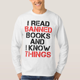 I Read Banned Books And I Know Things T-Shirt