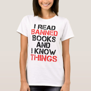 I Read Banned Books And I Know Things  T-Shirt
