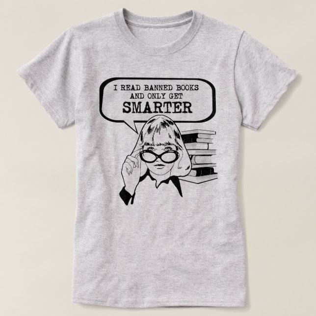 I read banned books and only get smarter T-Shirt (Design Front)