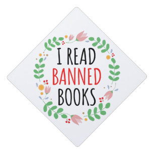 I Read Banned Books Funny Quote   Graduation Cap Topper