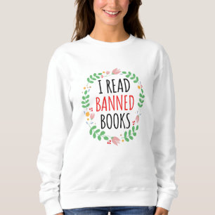 I Read Banned Books Funny Quote Sweatshirt