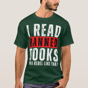I Read Banned Books Im A Rebel Like That 7 T-Shirt