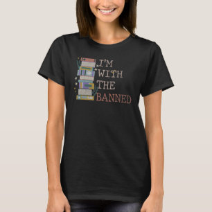 I Read Banned Books Lover Reader I'm With The Bann T-Shirt