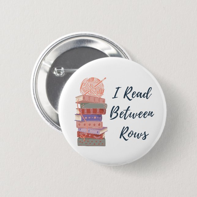 I Read Between Rows Crochet Knitting Book Lover 2 Inch Round Button (Front & Back)