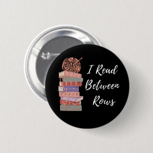 I Read Between Rows Crochet Knitting Book Lover 2 Inch Round Button
