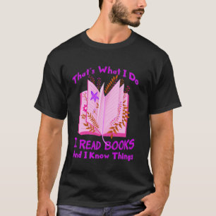 I Read Books And I Know Things, Reader Bookworm, B T-Shirt