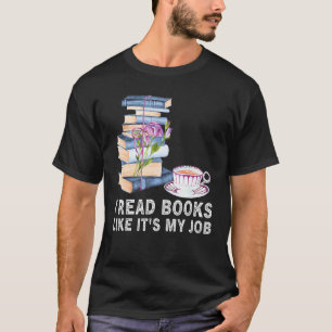 I Read Books Like It s My Job  School Librarian Bo T-Shirt