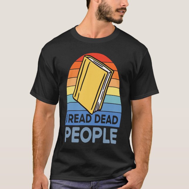 I Read Dead People Book Nerds Reading T-Shirt (Front)