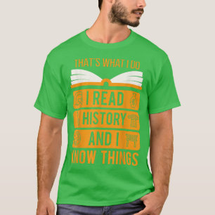 I Read History and Know Things Cute Book Lovers T-Shirt