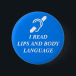 I READ LIPS AND BODY LANGUAGE 2 INCH ROUND BUTTON<br><div class="desc">International Symbol for the Deaf and the words I READ LIPS AND BODY LANGUAGE in white on a blue background.</div>