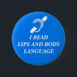 I READ LIPS AND BODY LANGUAGE 2 INCH ROUND BUTTON<br><div class="desc">International Symbol for the Deaf and the words I READ LIPS AND BODY LANGUAGE in white on a blue background.</div>