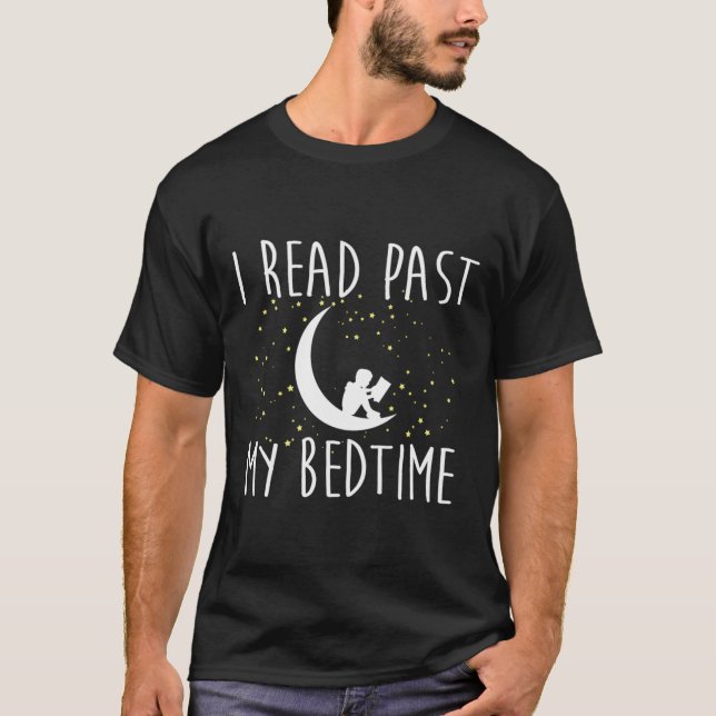 I Read Past My Bed Time Funny Book Reader Reading T-Shirt (Front)