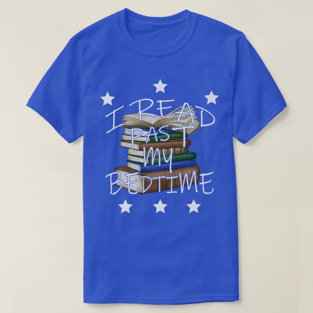 I Read Past My Bedtime Book Lover Reader Bookworm  T-Shirt (Design Front)