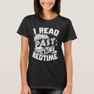 I Read Past My Bedtime Book Reading Reader Bookwor T-Shirt