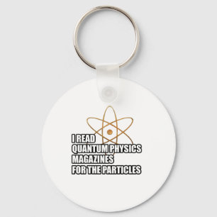 I read quantum physics magazines for the particles keychain