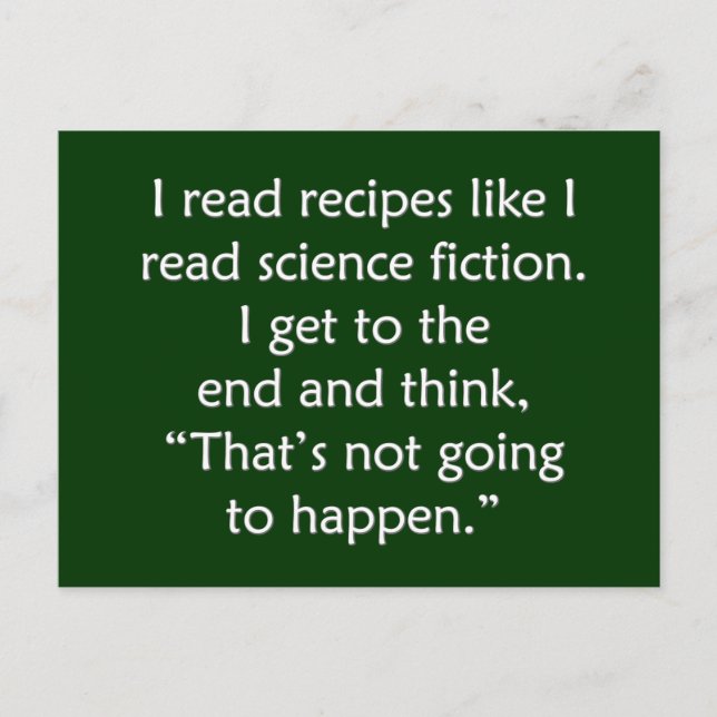 I read recipes like I read science fiction... Postcard (Front)