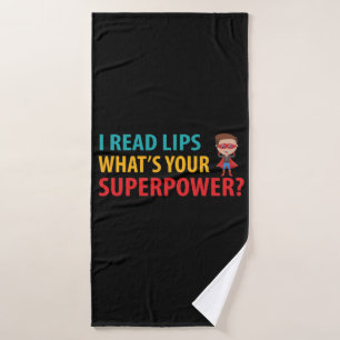 I Read Signs Lips What's Your Superpower Deafness Bath Towel